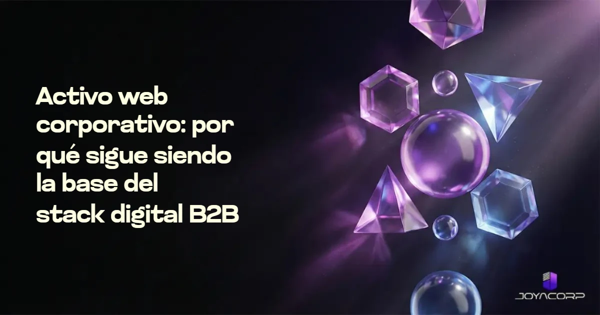 Activo web corporativo: por qué sigue siendo la base del stack digital B2B
